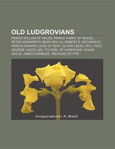 Produkt-Bild: Old Ludgrovians: Prince William of Wales, Prince Harry of Wales, Peter Ainsworth, Bear Grylls, Prince Edward, Duke of Kent, Oliver Lees