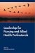 Leadership for Nursing and Allied Health Care Professions