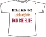 Fußball kann jeder, Leichtathletik nur die Elite, T-Shirt weiß