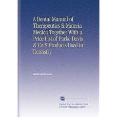 A Dental Manual of Therapeutics & Materia Medica Together With a Price List of Parke Davis & Co'S Products Used in Dentistry