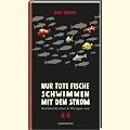 Nur tote Fische schwimmen mit dem Strom: Nachdenkliches & Wiziges von A-Z
