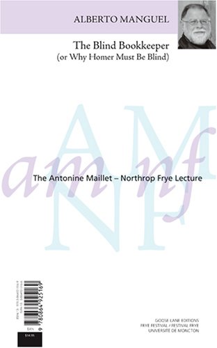 The Blind Bookkeeper (or Why Homer Must Be Blind) / Le comptable aveugle (l'Incontournable c�cit� d'Hom�re) (The Antonine Maillet-Northrop Frye Lecture)