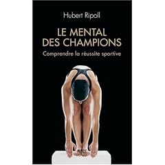 Le mental des champions : Comprendre la r�ussite sportive