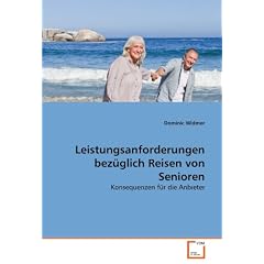 Leistungsanforderungen bez�glich Reisen von Senioren: Konsequenzen f�r die Anbieter