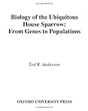 Biology of the Ubiquitous House Sparrow: From Genes to Populations