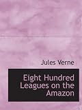 Eight Hundred Leagues on the Amazon