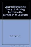 Unequal bargaining : a study of vitiating factors in the formation of contracts