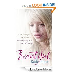 Beautiful: A beautiful girl. An evil man. One inspiring true story of courage