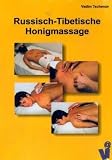 Russisch-Tibetische Honigmassage - Vadim Tschenze