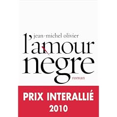L'amour n�gre - PRIX INTERALLIE 2010