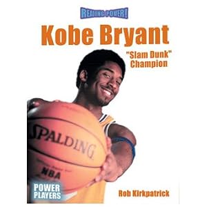 Kobe Bryant: Slam Dunk Champion (Reading Power) by Rob Kirkpatrick
