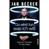 Du wirst tun, was ich will: Hypnose-Techniken f�r den Alltagvon "Jan Becker"