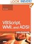 VBScript, WMI, and ADSI Unleashed: Using VBScript, WMI, and ADSI to Automate Windows Administration