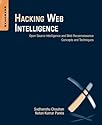 Hacking Web Intelligence: Open Source Intelligence and Web Reconnaissance Concepts and Techniques