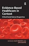 Evidence-based healthcare in context : critical social science perspectives