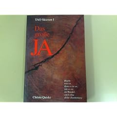 Das gro�e Ja - TAO Skizzen (Bejahe was ist, denn es ist so, wie es ist, im Wandel auch ohne deine Zustimmung)