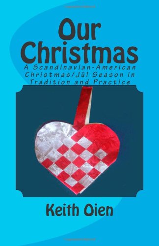 Our Christmas: A Scandinavian-American Christmas/Jul Season in Tradition and Practice