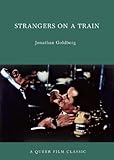 Strangers on a Train: A Queer Film Classic (Queer Film Classics)