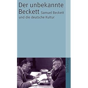 Der unbekannte Beckett: Samuel Beckett und die deutsche Kultur (suhrkamp taschenbuch)