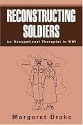 Reconstructing Soldiers: An Occupational Therapist in WWI