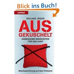 Ausgekuschelt: Unbequeme Wahrheiten f�r den Chef - Mitarbeiterf�hrung auf dem Pr�fstand