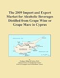 The 2009 Import and Export Market for Alcoholic Beverages Distilled from Grape Wine or Grape Marc in Cyprus