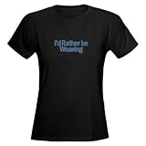 I'd Rather be weaving Hobbies Women's Dark T-Shirt by CafePress