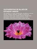 Guitarristas de blues de Estados Unidos: Jimi Hendrix, B. B. King, Ronnie Earl, Bo Diddley, Steven Seagal, Robert Johnson, Leadbelly (Spanish Edition)