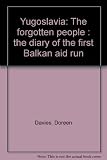 Yugoslavia : the forgotten people : the diary of the first Balkan aid run