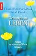 Geborgen im Leben: Wege zu einem erf�llten Dasein