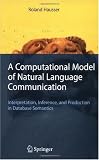 cover of A Computational Model of Natural Language Communication: Interpretation, Inference, and Production in Database Semantics