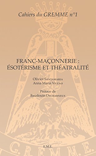 Franc-maçonnerie : Ésotérisme et Théâtralité: Ouvrage de référence sur la présence de l'ésotérisme dans le théâtre (Cahiers du GREMME t. 1) (French Edition)