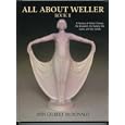  All about Weller: A History and Collector's Guide to Weller Pottery, Zanesville, Ohio  by Ann Gilbert McDonald