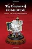 The Pleasures of Contamination: Evidence, Text, and Voice in Textual Studies (Textual Cultures: Theory and Praxis)