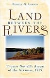 The Land between the Rivers: Thomas Nuttall's Ascent of the Arkansas, 1819