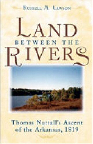 The Land between the Rivers: Thomas Nuttall's Ascent of the Arkansas, 1819