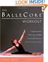 The BalleCore� Workout: Integrating Pilates, Hatha Yoga, and Ballet in an Innovative Exercise Routine for All Fitness Levels