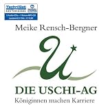 Die Uschi-AG: K&ouml;niginnen machen Karriere - Meike Rensch-Bergner