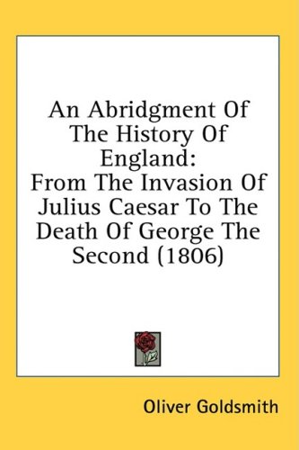 An Abridgment Of The History Of England: From The Invasion Of Julius Caesar To The Death Of George The Second (1806)
