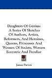 Review Unknown  / Daughters of Genius: A Series of Sketches of Authors, Artists, Reformers, and Heroines, Queens, Princesses and Women of Society, Women Ecce