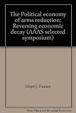 The Political economy of arms reduction : reversing economic decay