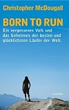 Born to Run: Ein vergessenes Volk und das Geheimnis der besten und glücklichsten Läufer der Welt
