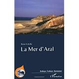 La mer d'Aral : Entre d�sastre �cologique et renaissancepar Ren� L�tolle