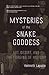 Mysteries Of The Snake Goddess: Art, Desire, And The Forging Of History