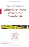 Produkt-Bild: Zukunftshorizonte katholischer Sexualethik (Quaestiones disputatae)