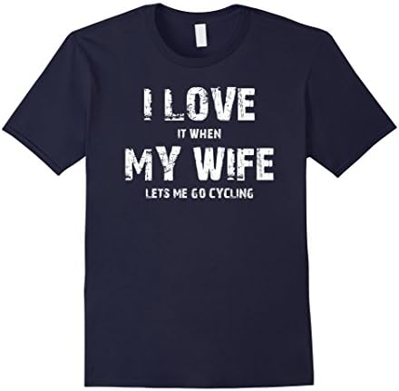 I Love It When My Wife Lets Me Go Cycling Shirt - Male Large - Navy