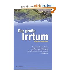 Der gro�e Irrtum: Die spektakul�re Geschichte vom Aufstieg und Untergang des raffiniertesten Invesmtentfonds aller Zeiten