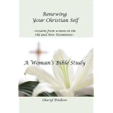 Renewing Your Christian Self~wisdom from women in the Old and New Testaments~ A Woman's Bible Study
