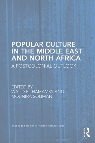 Popular Culture in the Middle East and North Africa: A Postcolonial Outlook (Routledge Research in Postcolonial Literatures)
