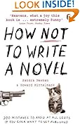 How NOT to Write a Novel: 200 Mistakes to avoid at All Costs if You Ever Want to Get Published